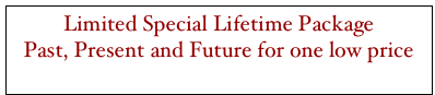 Limited Special Lifetime Package Past, Present and Future for one low price click here